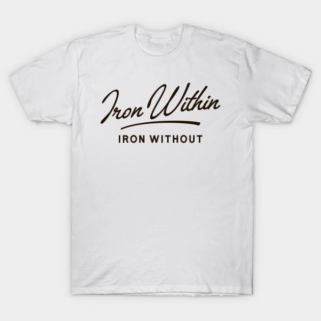 Iron Within Iron Without Wargaming Quotes T-Shirt by gam1ngguy